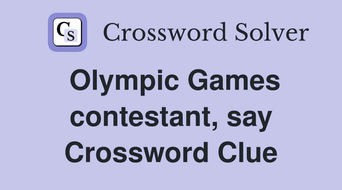 Olympic Games contestant, say Crossword Clue Answers Crossword Solver
